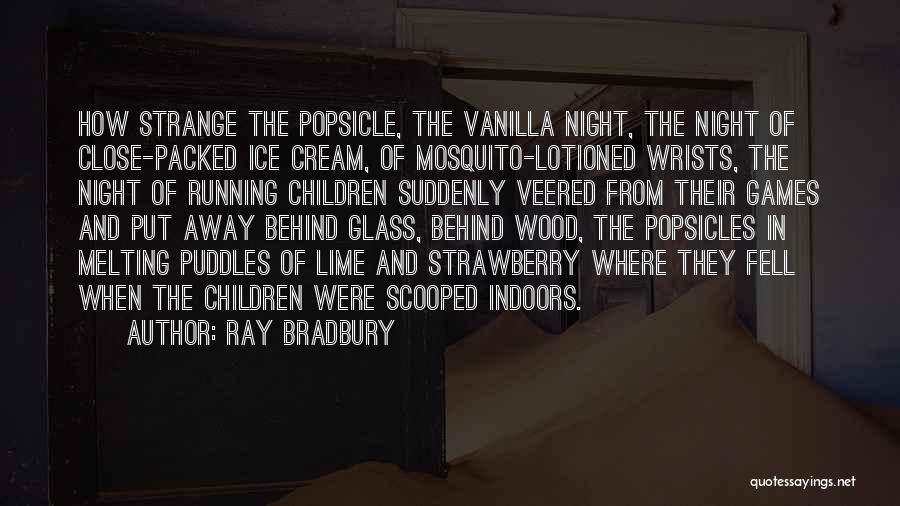 Ice Cream Melting Quotes By Ray Bradbury