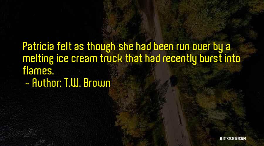 Ice Cream Melting Quotes By T.W. Brown