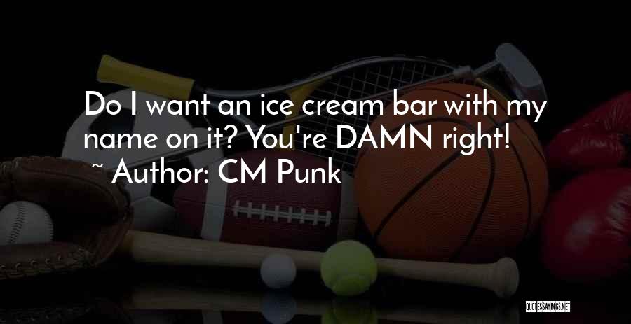 Ice Cream Quotes By CM Punk