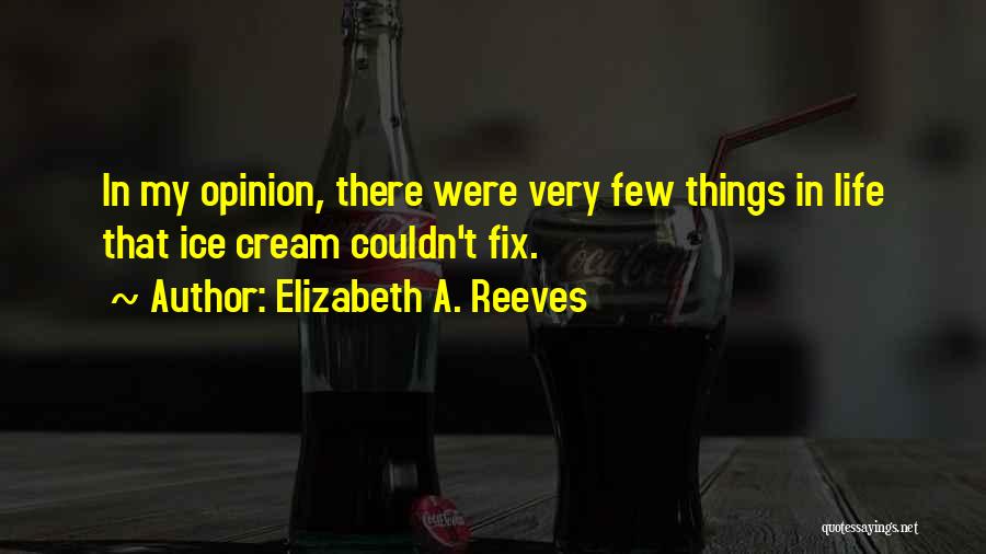 Ice Cream Quotes By Elizabeth A. Reeves