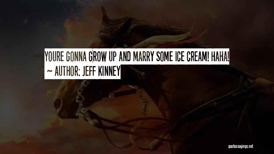 Ice Cream Quotes By Jeff Kinney