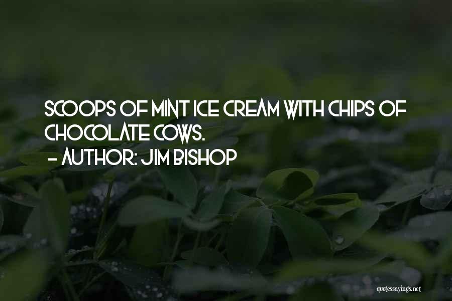 Ice Cream Quotes By Jim Bishop