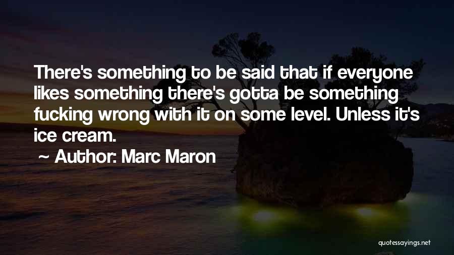 Ice Cream Quotes By Marc Maron