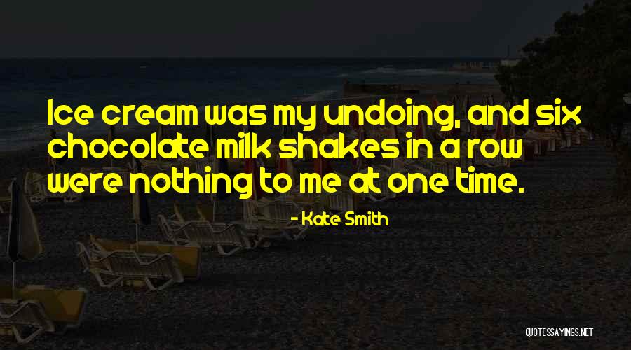 Ice Cream Shakes Quotes By Kate Smith Ice Cream Shakes Quotes By Kate Smith