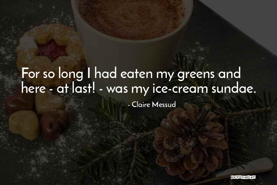 Ice Cream Sundae Quotes By Claire Messud