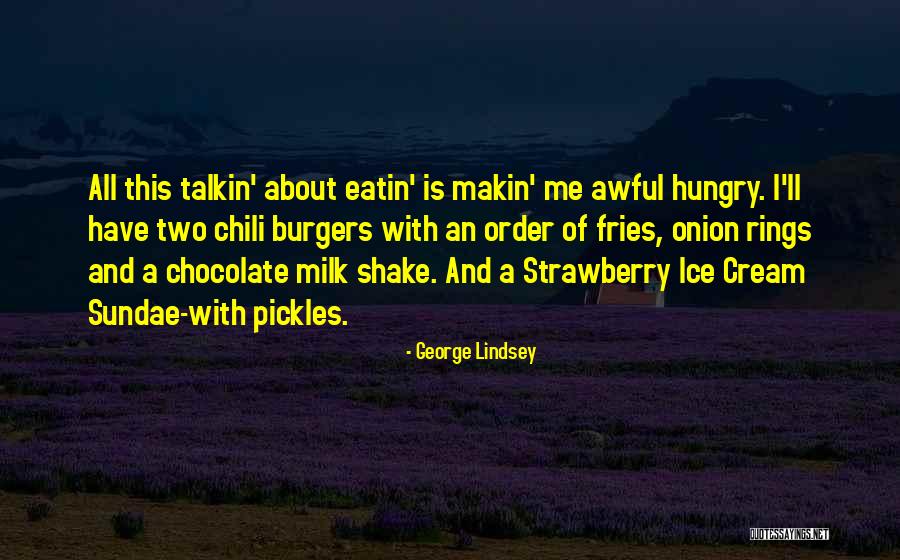 Ice Cream Sundae Quotes By George Lindsey