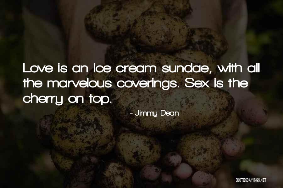 Ice Cream Sundae Quotes By Jimmy Dean