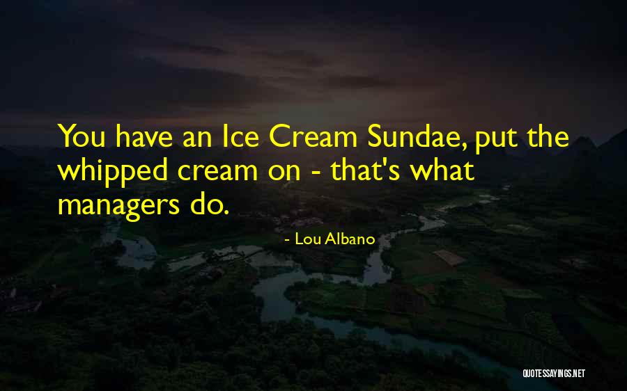 Ice Cream Sundae Quotes By Lou Albano