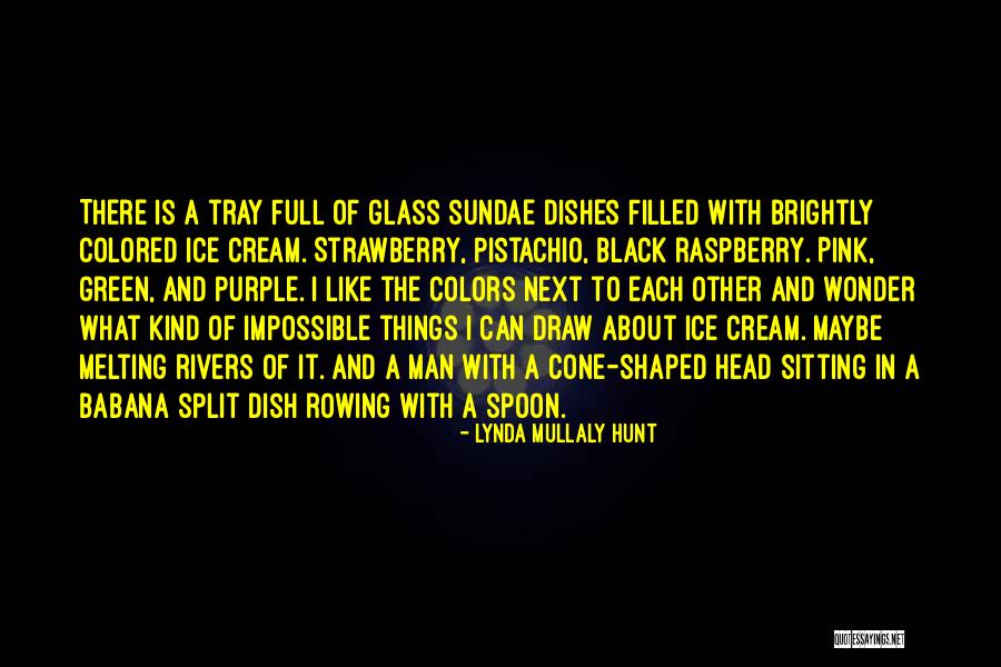 Ice Cream Sundae Quotes By Lynda Mullaly Hunt Ice Cream Sundae Quotes By Lynda Mullaly Hunt