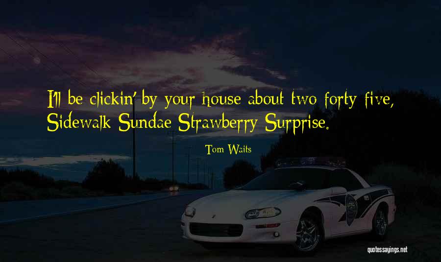 Ice Cream Sundae Quotes By Tom Waits Ice Cream Sundae Quotes By Tom Waits