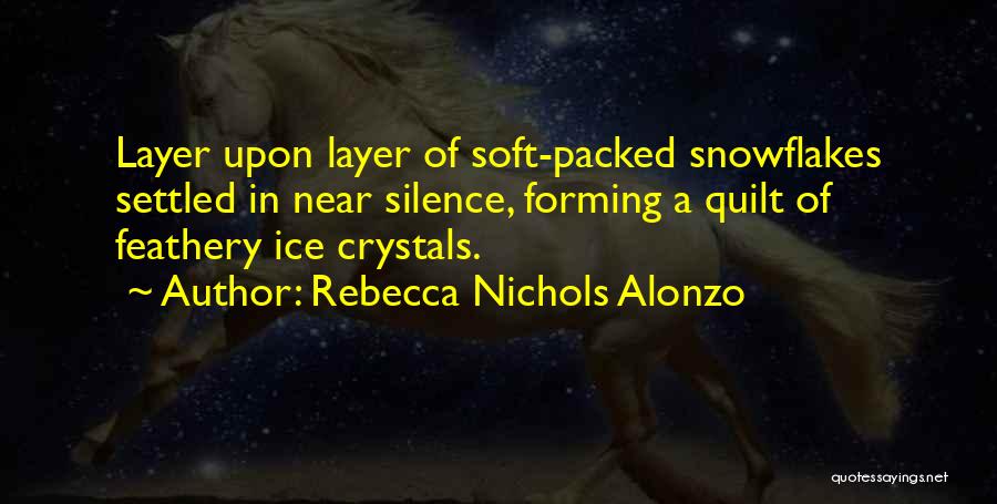 Ice Crystals Quotes By Rebecca Nichols Alonzo