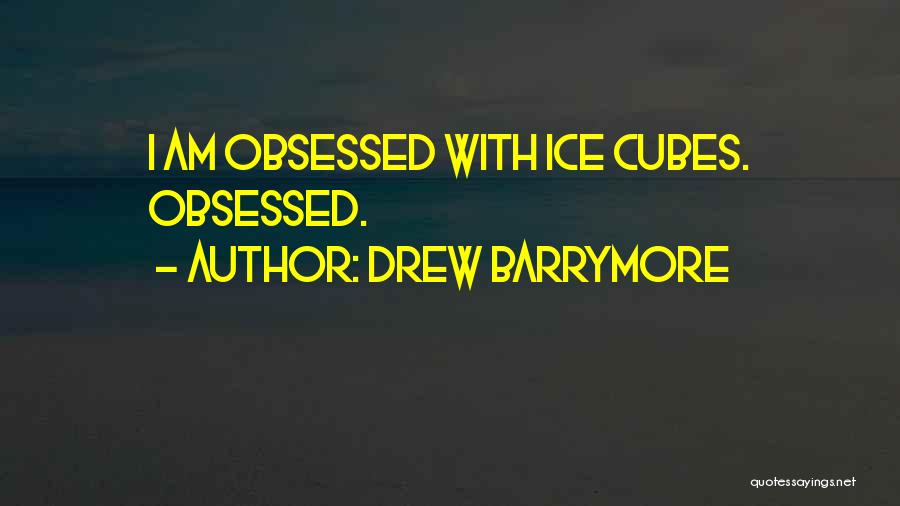 Ice Cubes Quotes By Drew Barrymore