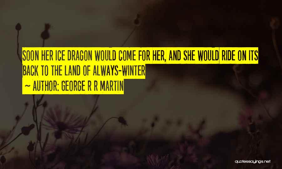 Ice Dragon Quotes By George R R Martin