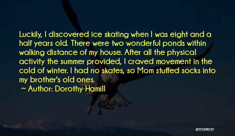 Ice House Quotes By Dorothy Hamill