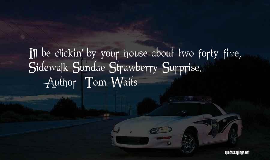 Ice House Quotes By Tom Waits