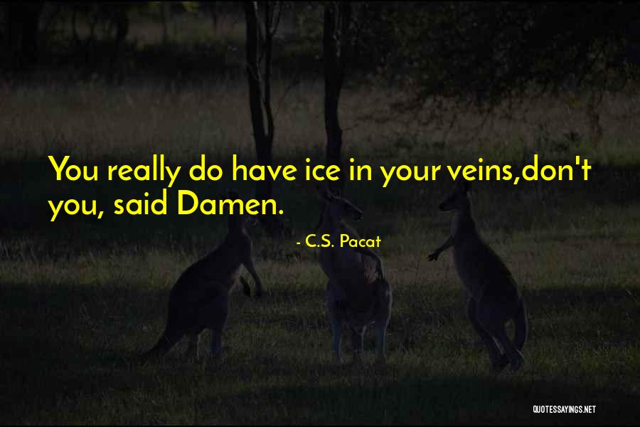 Ice In My Veins Quotes By C.S. Pacat Ice In My Veins Quotes By C.S. Pacat