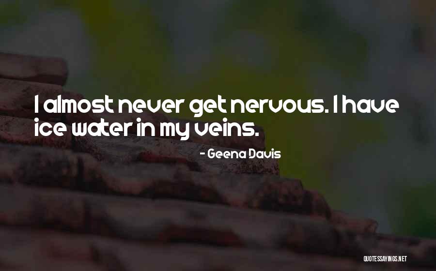 Ice In My Veins Quotes By Geena Davis Ice In My Veins Quotes By Geena Davis