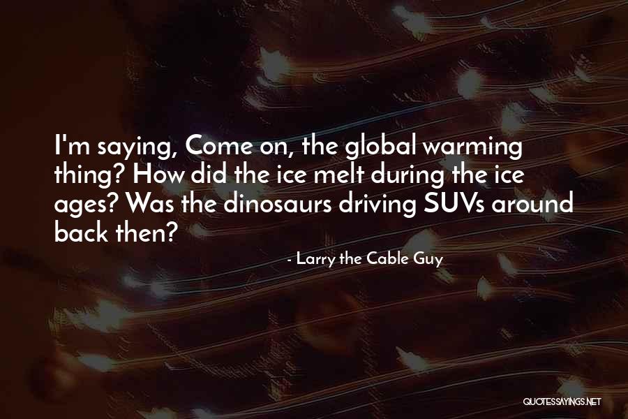 Ice Melt Quotes By Larry The Cable Guy Ice Melt Quotes By Larry The Cable Guy