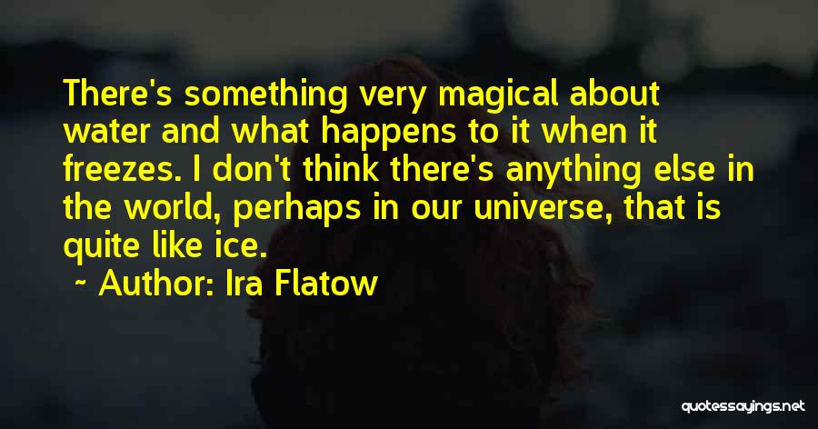 Ice Quotes By Ira Flatow