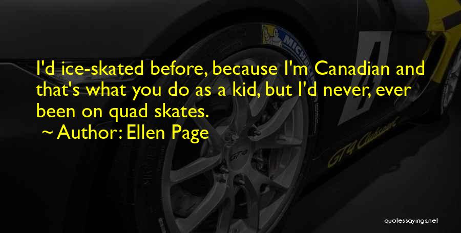 Ice Skates Quotes By Ellen Page