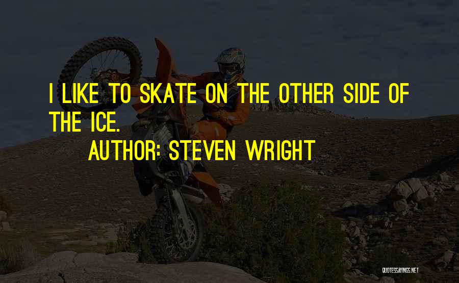 Ice Skates Quotes By Steven Wright