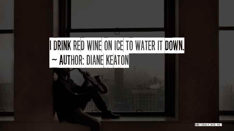 Ice Wine Quotes By Diane Keaton