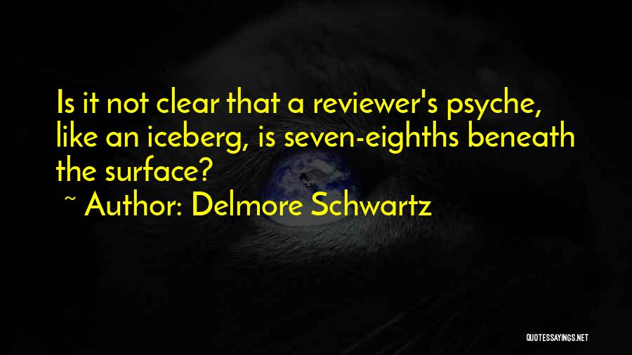 Iceberg Quotes By Delmore Schwartz