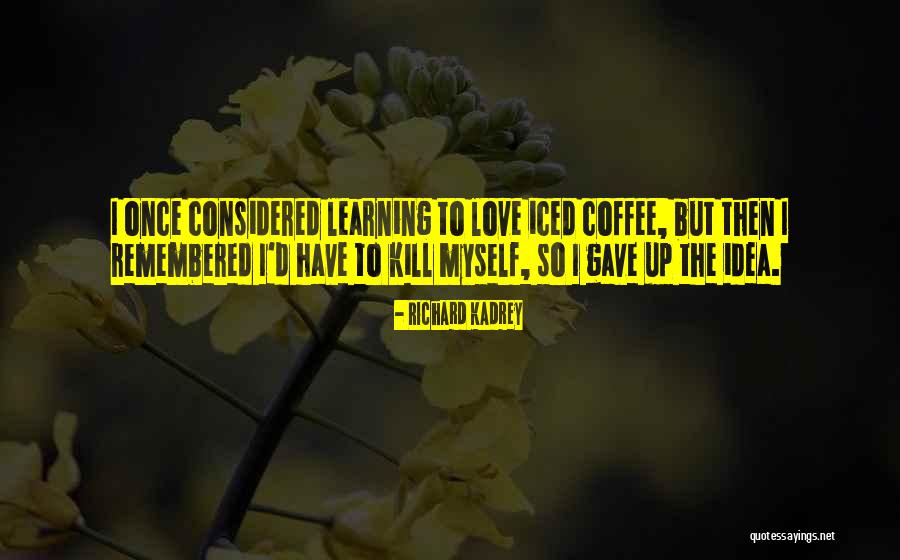 Iced Coffee Quotes By Richard Kadrey Iced Coffee Quotes By Richard Kadrey