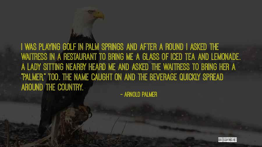 Iced Tea Quotes By Arnold Palmer