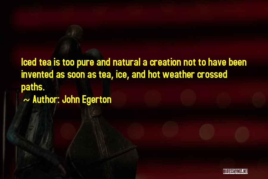 Iced Tea Quotes By John Egerton