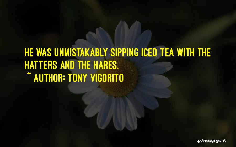 Iced Tea Quotes By Tony Vigorito