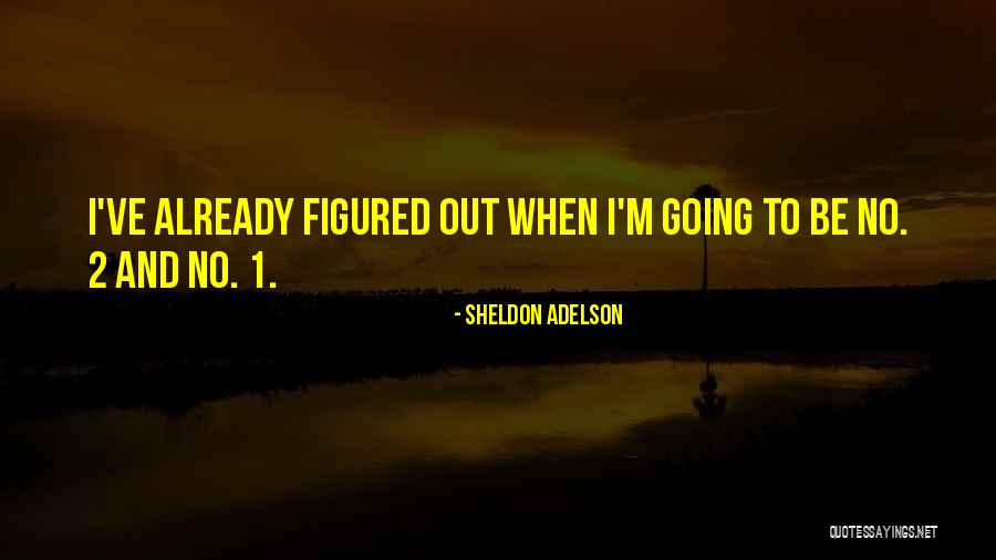 Ichisei Quotes By Sheldon Adelson Ichisei Quotes By Sheldon Adelson