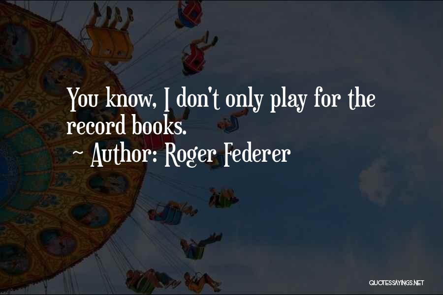 Ichthyologists Quotes By Roger Federer