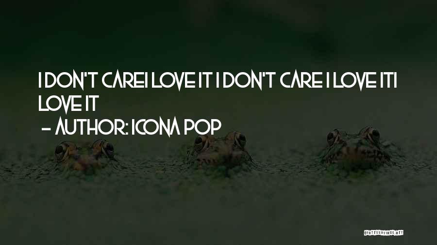 Icona Pop I Love It Quotes By Icona Pop