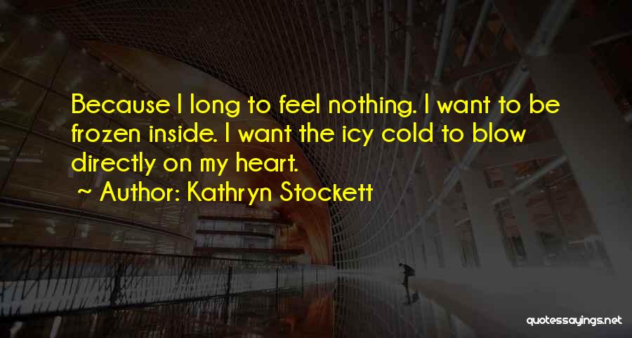 Icy Heart Quotes By Kathryn Stockett