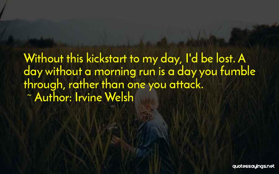 I'd Be Lost Without You Quotes By Irvine Welsh