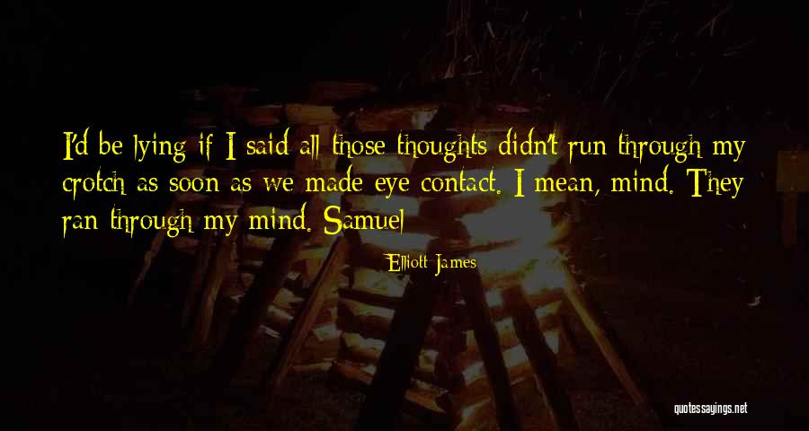 I'd Be Lying If I Said Quotes By Elliott James I'd Be Lying If I Said Quotes By Elliott James