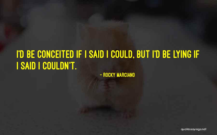 I'd Be Lying If I Said Quotes By Rocky Marciano I'd Be Lying If I Said Quotes By Rocky Marciano