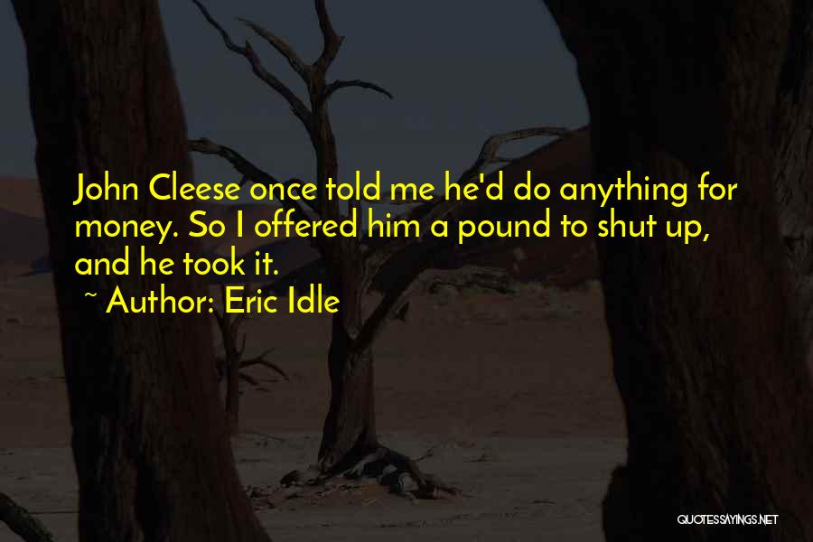 I'd Do Anything For Him Quotes By Eric Idle