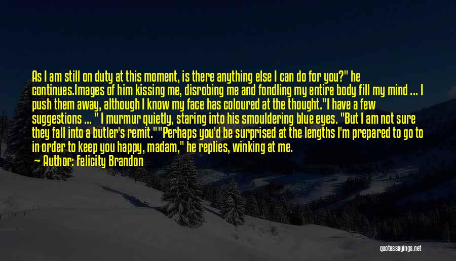 I'd Do Anything For Him Quotes By Felicity Brandon