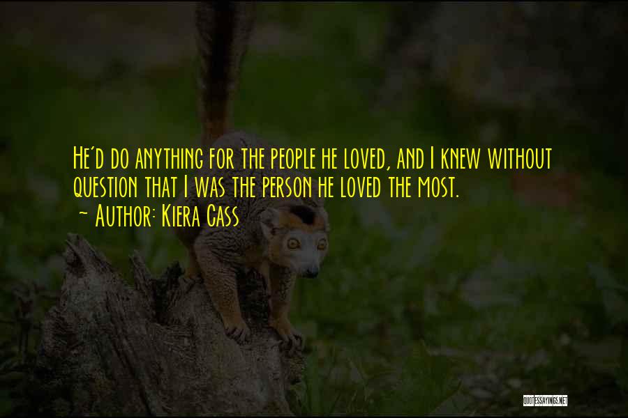 I'd Do Anything For Love Quotes By Kiera Cass