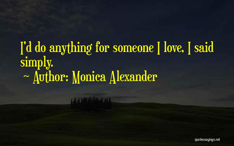 I'd Do Anything For Love Quotes By Monica Alexander