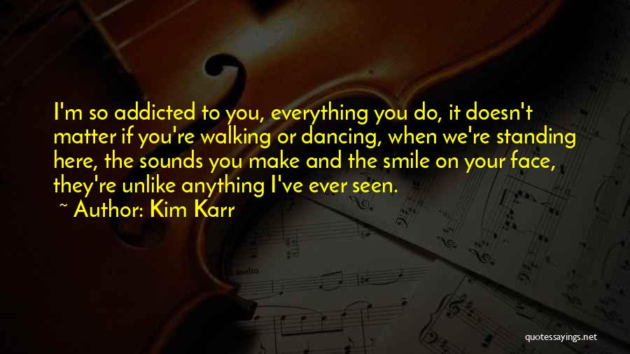 I'd Do Anything To Make You Smile Quotes By Kim Karr