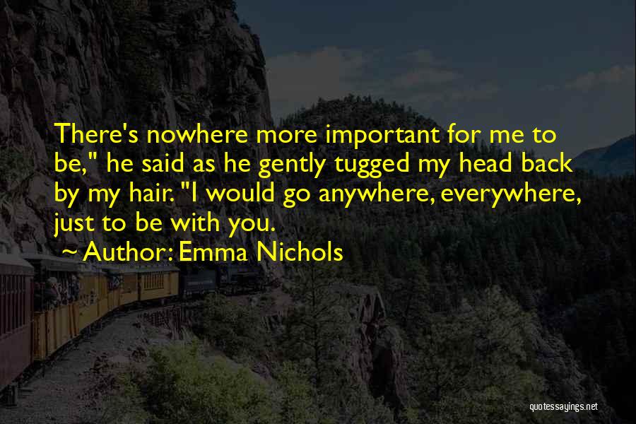 I'd Go Anywhere With You Quotes By Emma Nichols