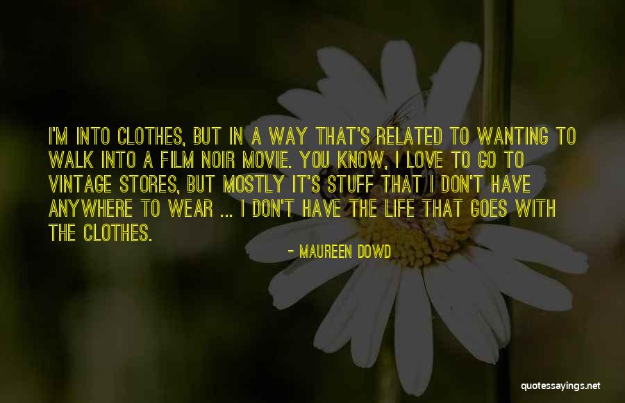 I'd Go Anywhere With You Quotes By Maureen Dowd I'd Go Anywhere With You Quotes By Maureen Dowd