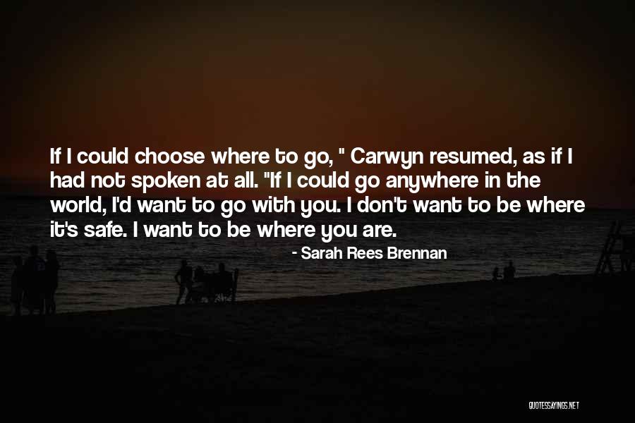 I'd Go Anywhere With You Quotes By Sarah Rees Brennan I'd Go Anywhere With You Quotes By Sarah Rees Brennan