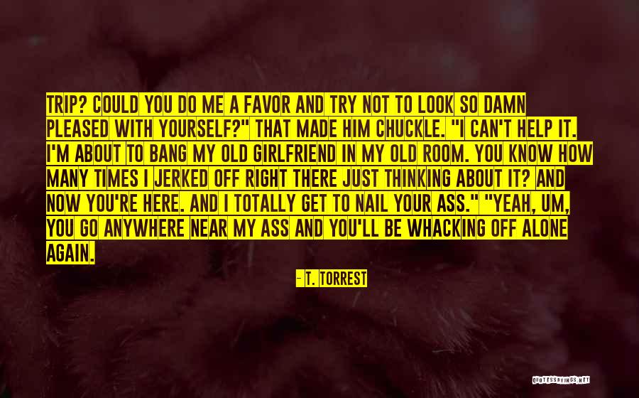 I'd Go Anywhere With You Quotes By T. Torrest I'd Go Anywhere With You Quotes By T. Torrest