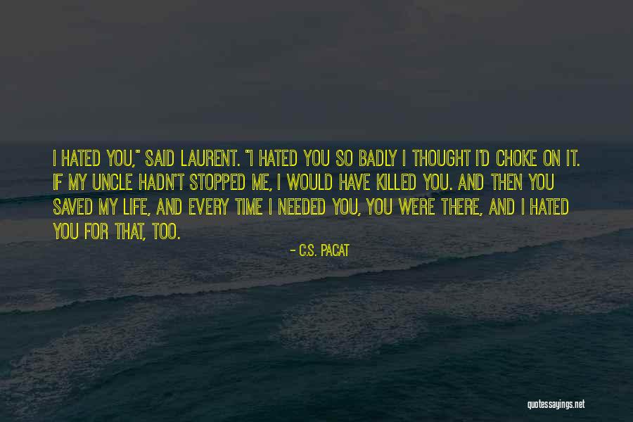 I'd Hate Me Too Quotes By C.S. Pacat I'd Hate Me Too Quotes By C.S. Pacat