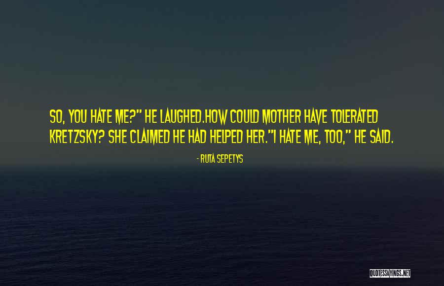 I'd Hate Me Too Quotes By Ruta Sepetys I'd Hate Me Too Quotes By Ruta Sepetys