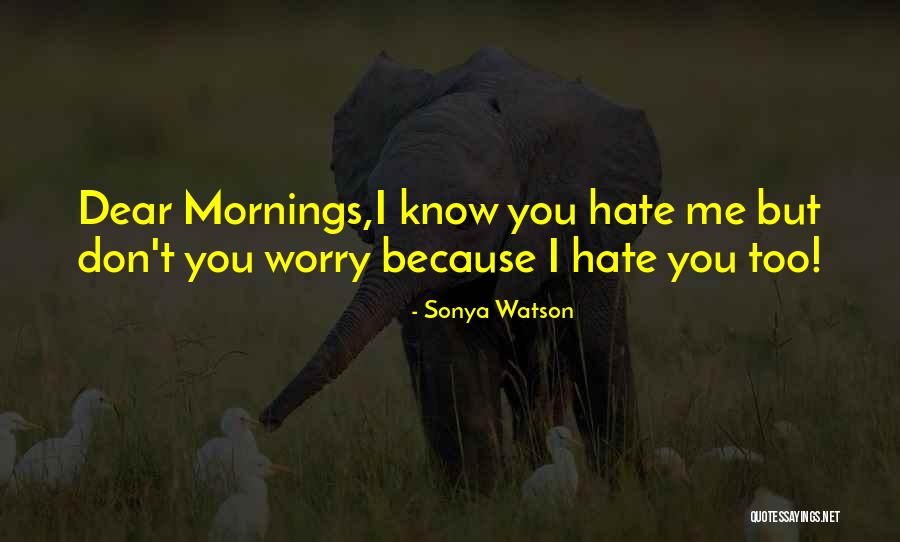 I'd Hate Me Too Quotes By Sonya Watson I'd Hate Me Too Quotes By Sonya Watson